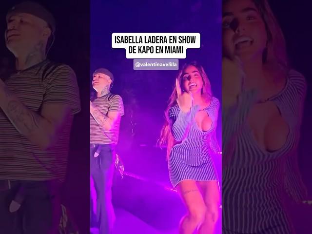 Isabella Ladera y Kapo show en Miami   #kapo #tendencia #isabellaladera #viral #fyp #parati