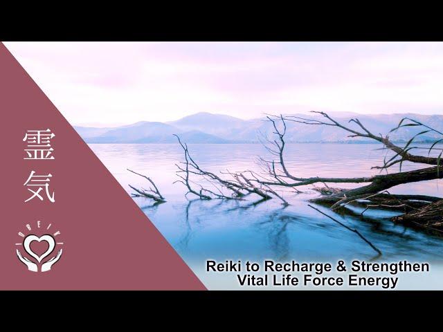 Reiki to Recharge & Strengthen Vital Life Force Energy