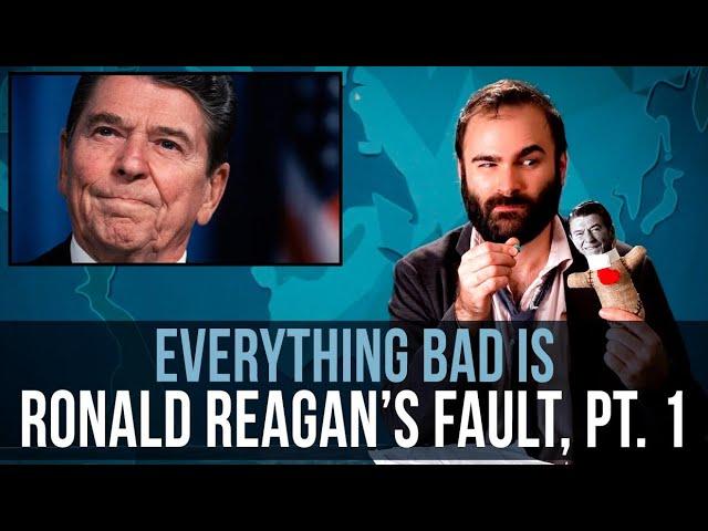 Everything Bad Is Ronald Reagan's Fault - SOME MORE NEWS