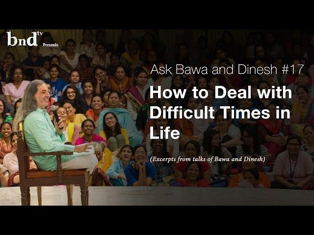 How to Deal with Difficult Times in Life : Ask Bawa and Dinesh 17