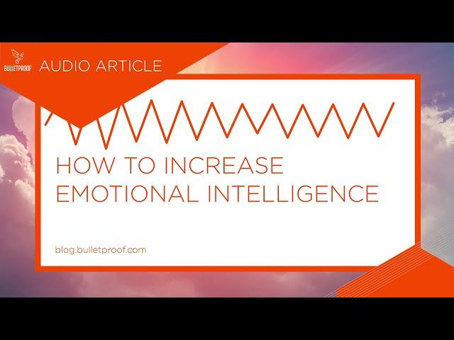 How To Increase Your EQ (Emotional Intelligence) - Audio Article