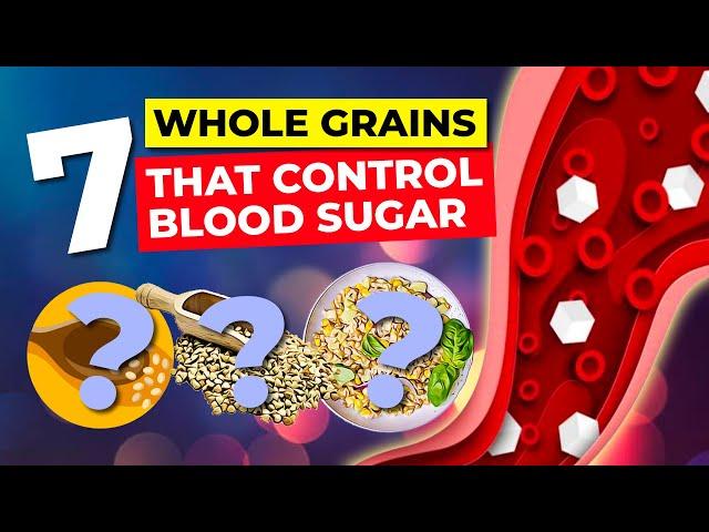 Top 7 Whole Grains For Blood Sugar Control