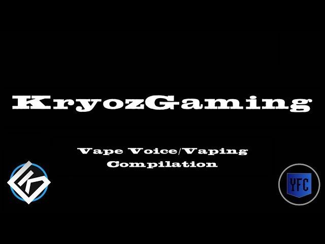 KRYOZGAMING Vape Voice/Vaping Compilation - Best of KryozGaming