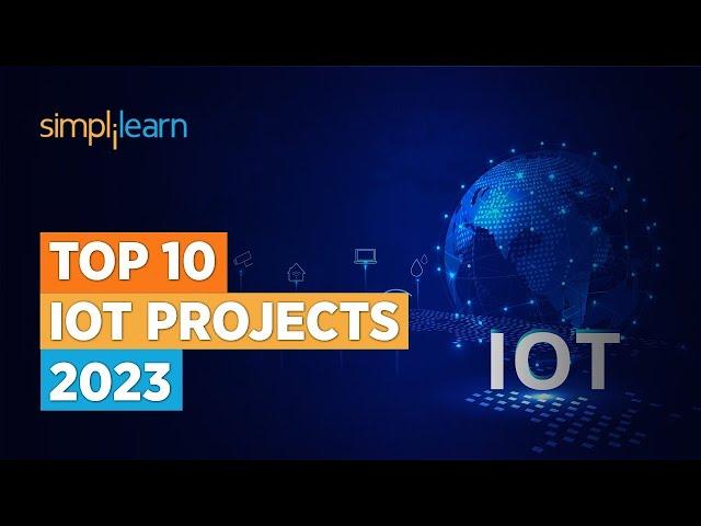 Top 10 IoT Projects 2023 | Smart IoT Projects | Applications Of IoT | Simplilearn