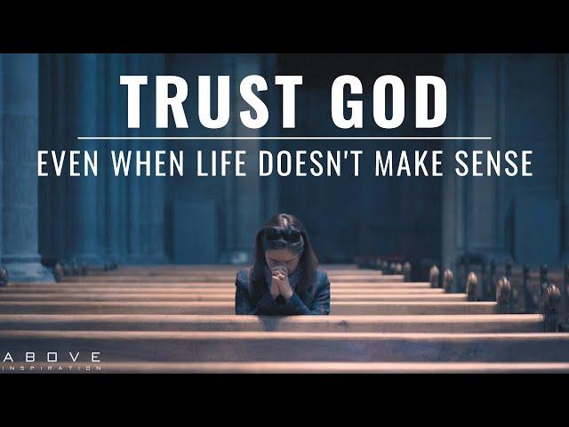 TRUST GOD EVEN WHEN LIFE DOESN'T MAKE SENSE | God Is In Control - Inspirational & Motivational Video