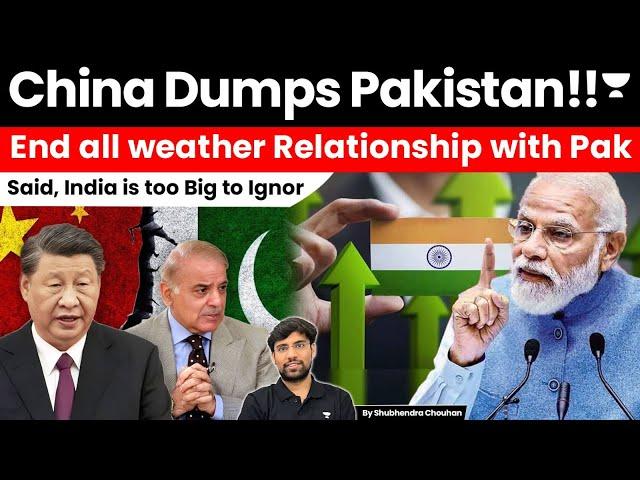 China Dumps Pakistan!! End  all weather Relationship | India is too Big to Ignore