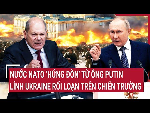 Thời sự quốc tế: Nước NATO ‘hứng đòn’ từ ông Putin, lính Ukraine rối loạn trên chiến trường