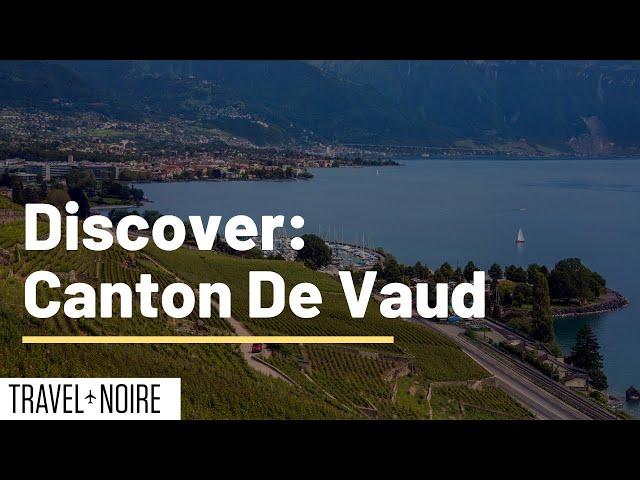 Discover - Canton De Vaud | Experience & See this Beautiful District in Switzerland | TravelNoire