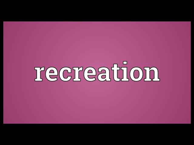 Recreation Meaning