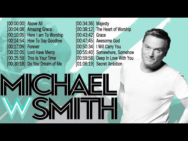 Top 50 Michael W  Smith Praise and Worship Songs Of All Time ️  Christian Worship Songs Full Album