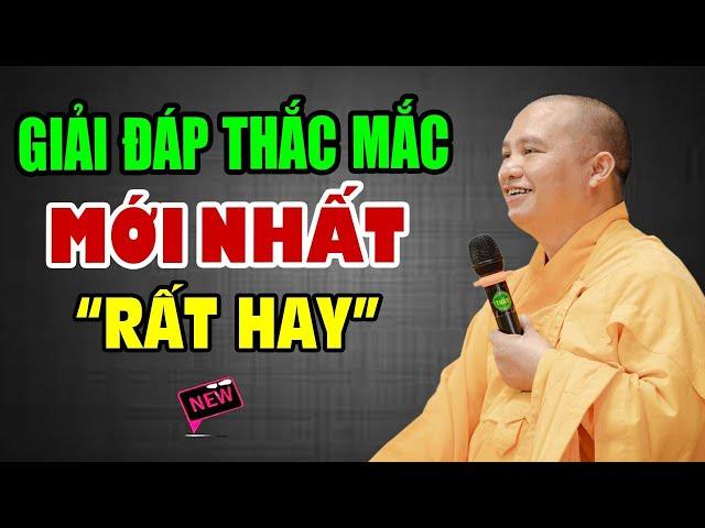 Giải đáp thắc mắc mới nhất (rất hay) - Thầy Thích Đạo Thịnh