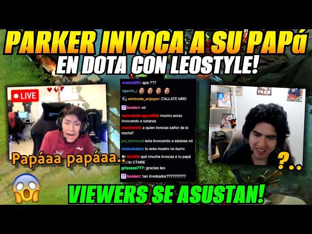 Parker invoca a su papá en dota con Leostyle!VIEWERS SE ASVSTAN