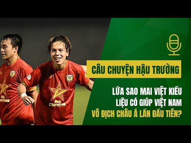 Vietnam’s Overseas Stars Aim for First-Ever Asian Championship Victory!