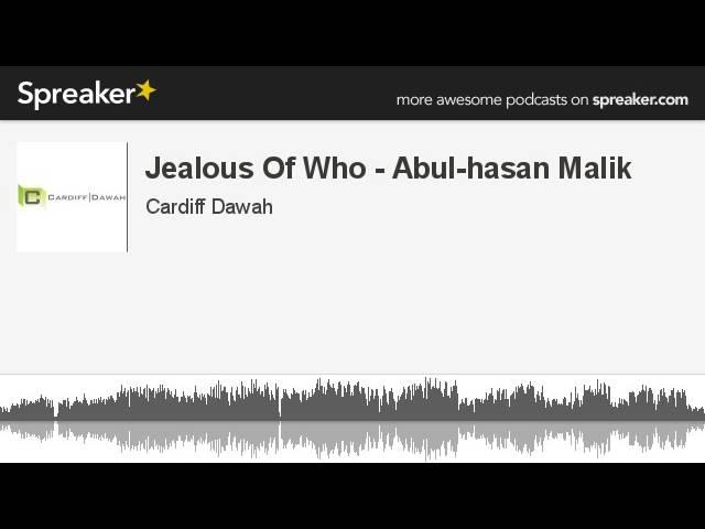 Jealous Of Who - Abul-Hassan Malik