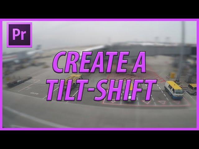 How to Create a Tilt-Shift Miniaturize Effect in Adobe Premiere Pro CC 2017