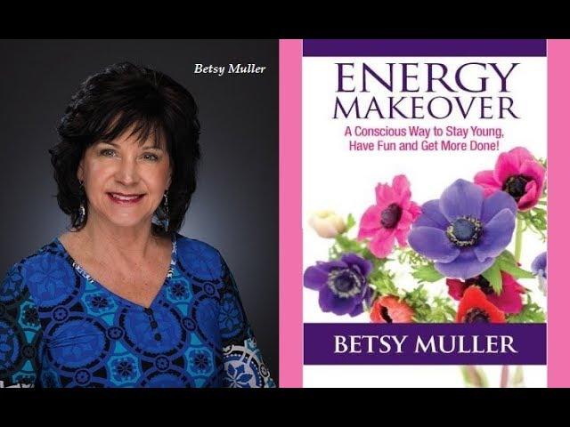 Betsy Muller: A Conscious Way to Stay Young, Have Fun and Get More Done Using EFT