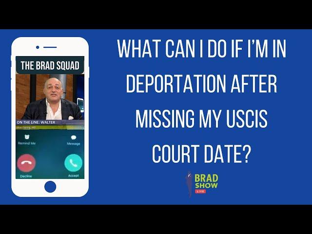 What Can I Do If I’m In Deportation After Missing My USCIS Court Date?