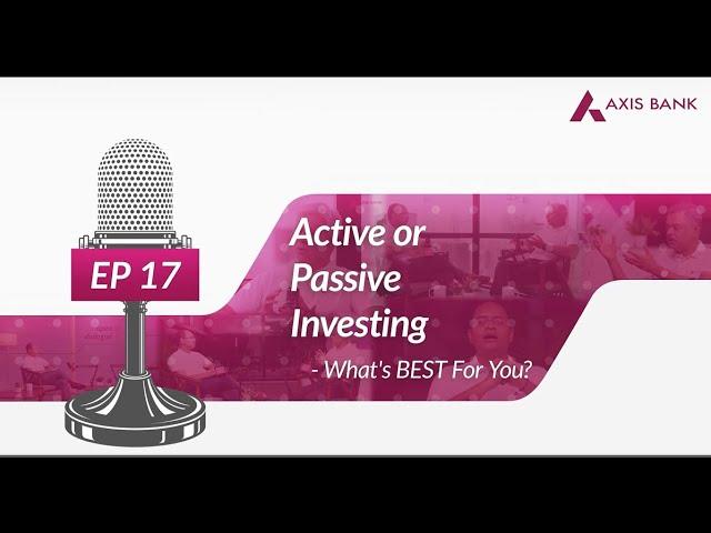 Active or Passive Investing - what’s best? | #OpenDialogue by Axis Bank