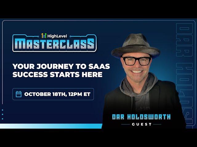 HighLevel Masterclass - Dar Holdsworth - Your Journey to SaaS Success