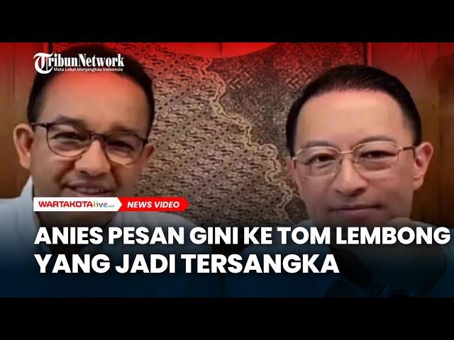 Pesan Anies Baswedan untuk Tom Lembong yang Jadi Tersangka Korupsi Impor Gula