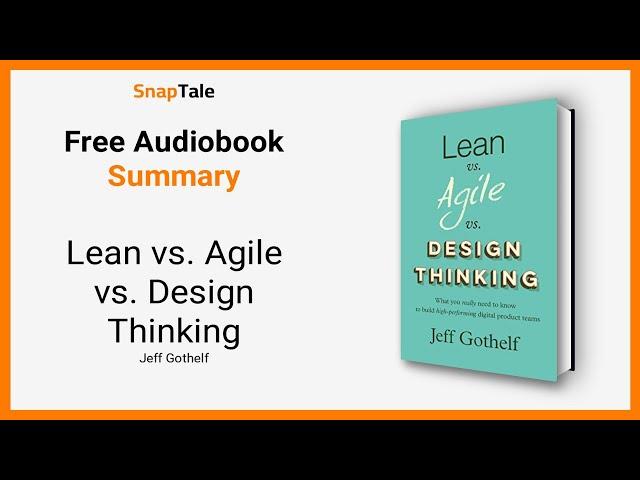 Lean vs. Agile vs. Design Thinking by Jeff Gothelf: 9 Minute Summary
