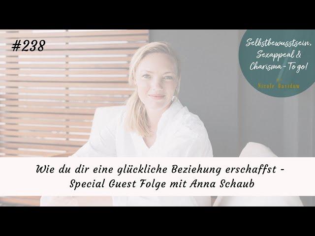 Wie du dir eine glückliche Beziehung erschaffst - Special Guest Folge mit Anna Schaub