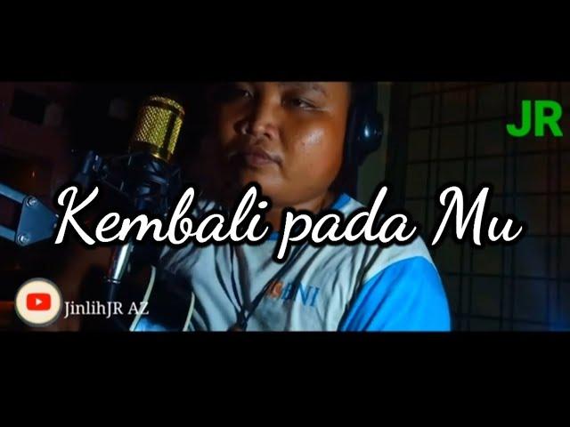 Kembali Pada-Mu/John Febrian kurniawan || cover JinlihJR