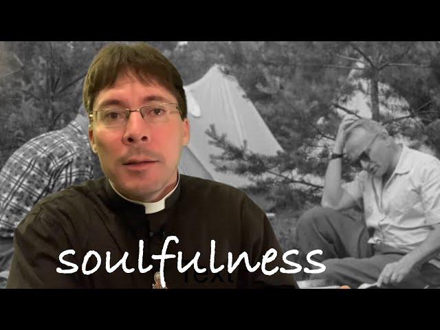 Soulfulness Explained - Fr. Mark Goring, CC