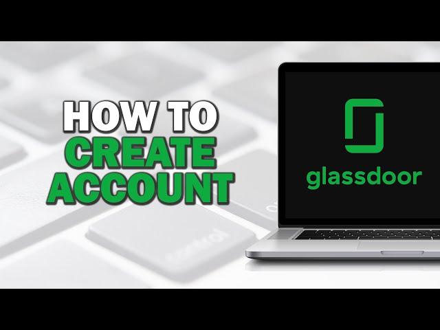 How To Create A Glassdoor Account (Quick Tutorial)