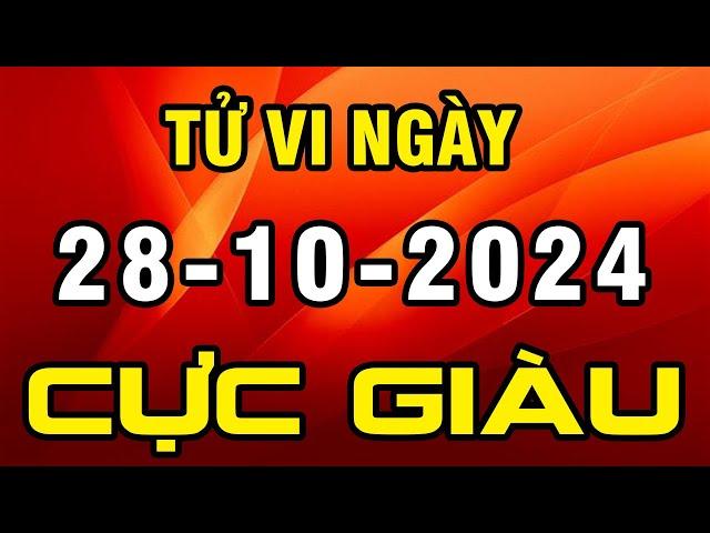 Tu Vi Hang Ngay 28-10-2024 Phú Quý Theo Chân Con Giáp Này Trúng Quả Cực Giàu Tiền Bạc Rủng Rỉnh