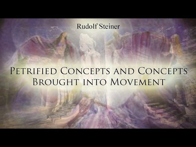 Petrified Concepts and Concepts Brought into Movement by Rudolf Steiner
