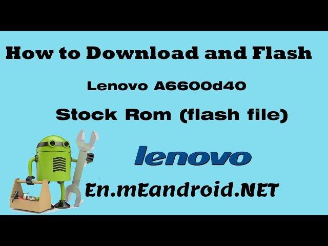 How to Download and Flash Lenovo A6600d40 Stock Rom (flash file)