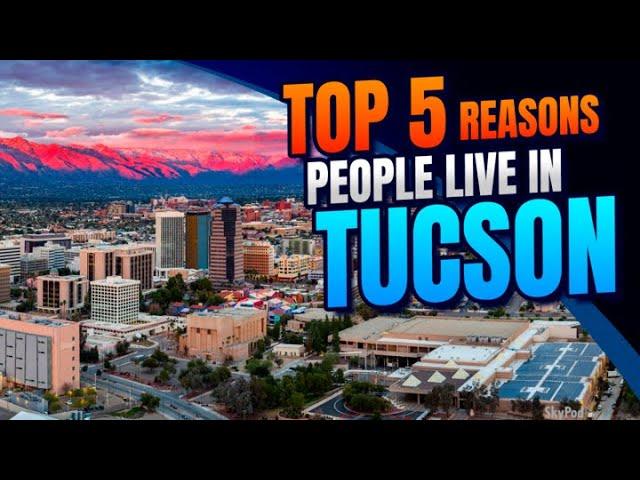 5 Reasons Why People Live in Tucson Arizona in 2024