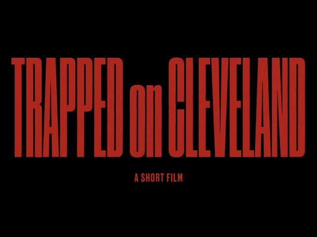 Trapped On Cleveland (A Short Film)