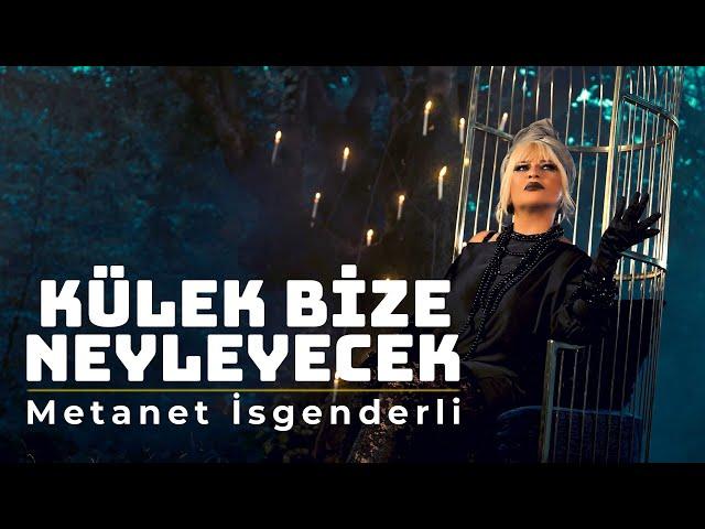 Metanet İsgenderli - Kulek Bize Neyleyecek (Official Video)