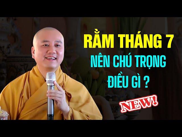 Rằm Tháng 7 nên chú trọng điều gì ? Thầy Thích Pháp Hòa (nên nghe)