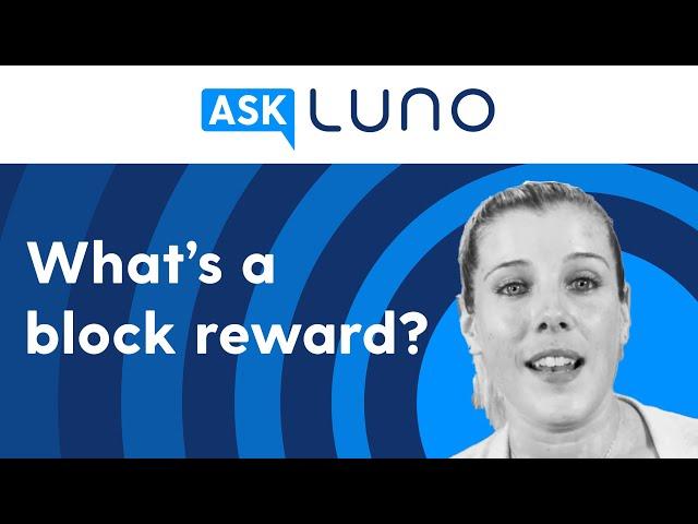 What is the block reward in Bitcoin and why is the reward so big?