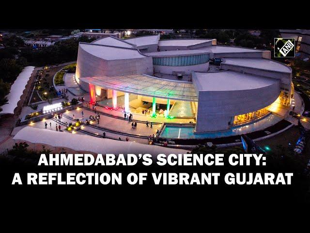 Science City in Ahmedabad: A reflection of Vibrant Gujarat