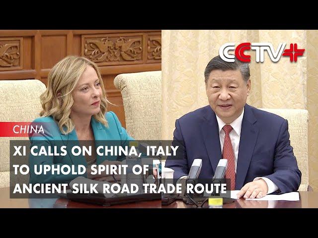 Xi Calls on China, Italy to Uphold Spirit of Ancient Silk Road Trade Route