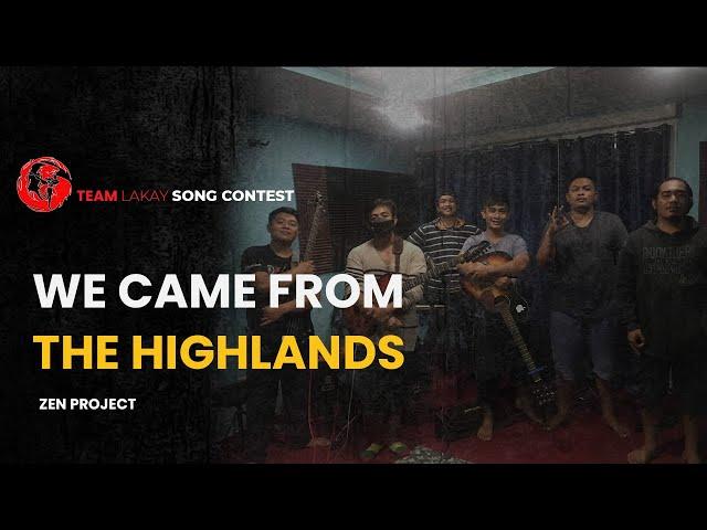 WE CAME FROM THE HIGHLANDS - ZEN PROJECT | Team Lakay Song Contest