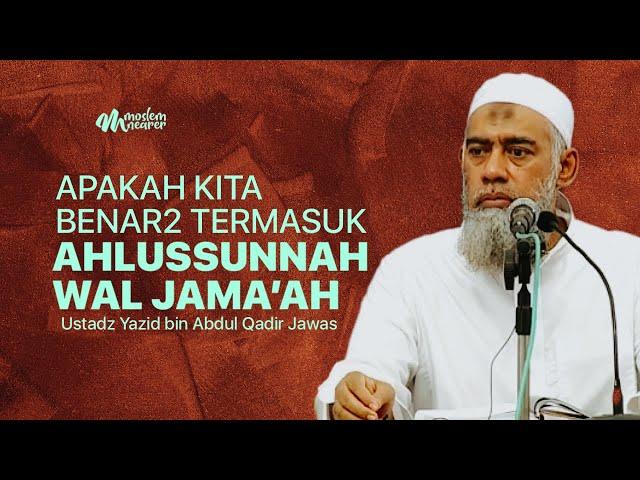 APAKAH KITA BENAR-BENAR TERMASUK AHLUSSUNNAH WAL JAMA’AH - Ustadz Yazid bin Abdul Qadir Jawas