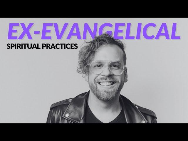 Why Ex-Evangelicals Should Have Spiritual Practices [featuring Kevin Garcia]