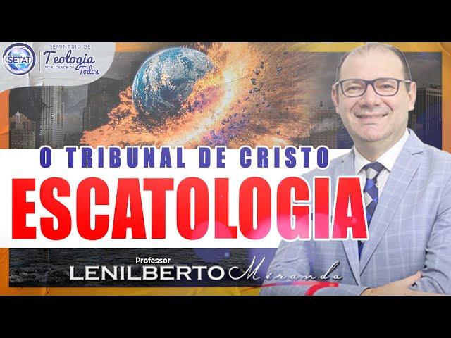 O TRIBUNAL DE CRISTO - Escatologia | Prof. Lenilberto Miranda