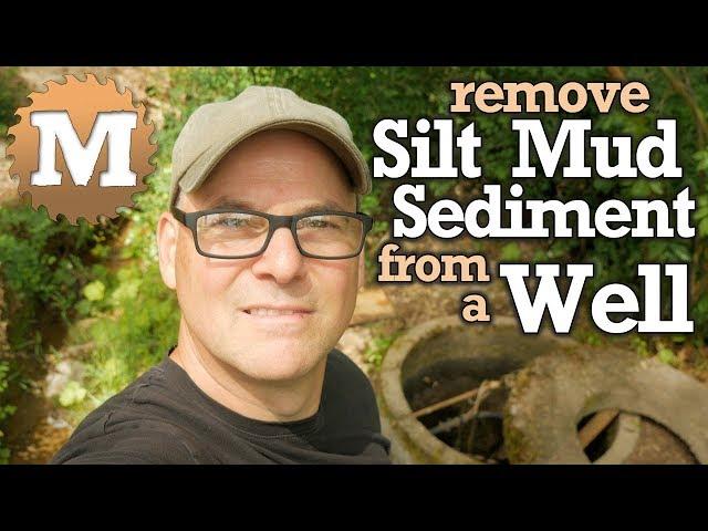 How to Remove Silt Mud Sediment from a Well - Repair and Clean