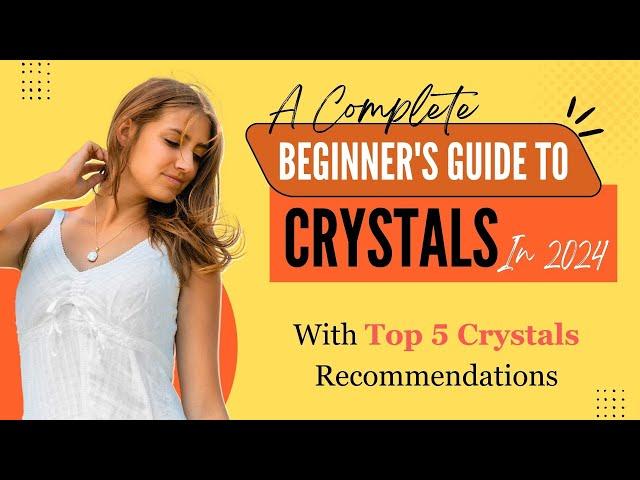 A Complete Beginner's Guide to Crystals in 2024 - Top 5 Crystals Recommendations