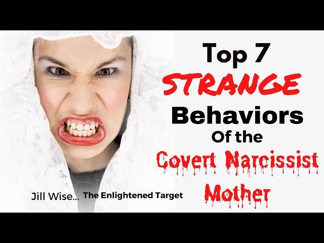 Top 7 STRANGE Behaviors of the Covert Narcissistic Mother