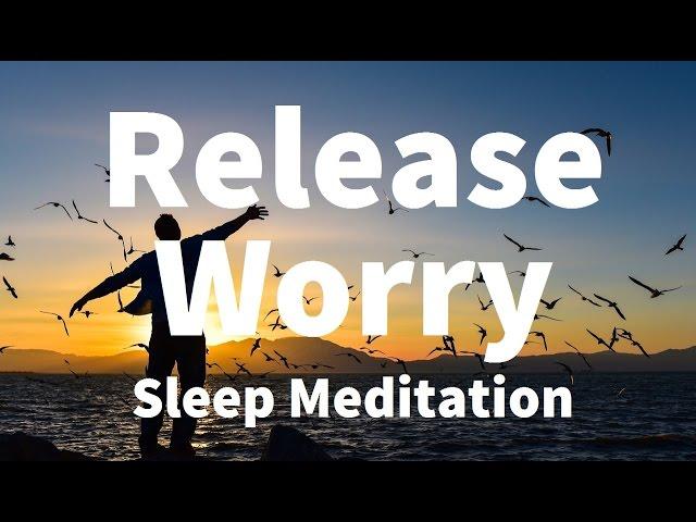 Sleep Meditation: Release Worry Guided Meditation Hypnosis for a Deep Sleep & Relaxation