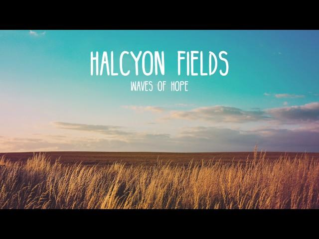 Halcyon Fields  - Waves Of Hope