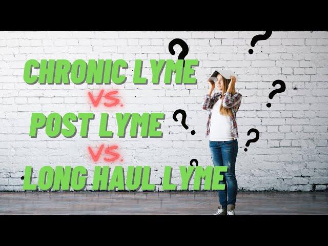 Chronic Lyme, Long Haul Lyme, and Post Treatment Lyme Disease Syndrome EXPLAINED