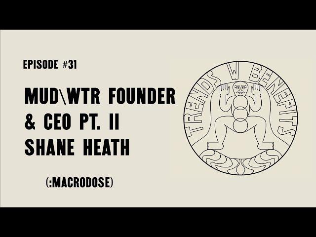 #31 MUD\WTR Founder & CEO - Shane Heath Pt. II (:macro)